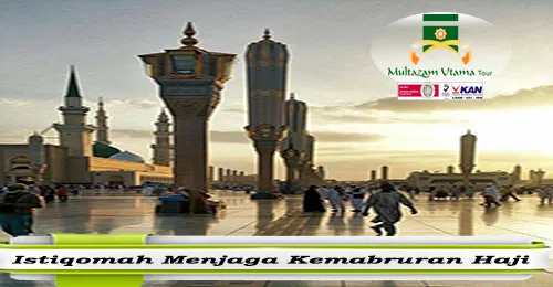 Istiqomah Menjaga Kemabruran Haji