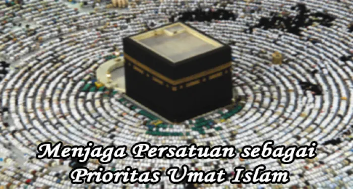 Menjaga Persatuan sebagai Prioritas Umat Islam