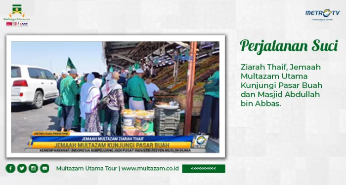 Ziarah Thaif, Jemaah Multazam Utama Kunjungi Pasar Buah dan Masjid Abdullah bin Abbas
